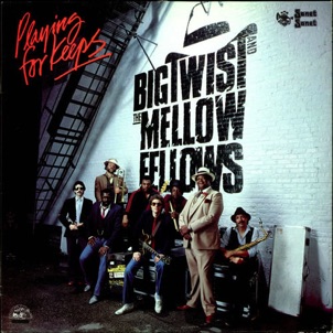 Big Twist And The Mellow Fellows - 1983 Big Twist And The Mellow Fellows - 1983